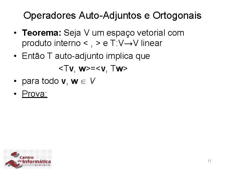 Operadores Auto-Adjuntos e Ortogonais • Teorema: Seja V um espaço vetorial com produto interno