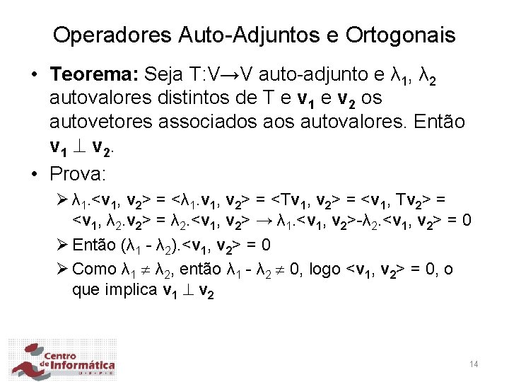 Operadores Auto-Adjuntos e Ortogonais • Teorema: Seja T: V→V auto-adjunto e λ 1, λ