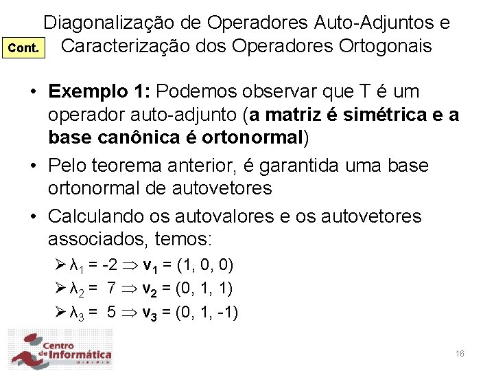 Diagonalização de Operadores Auto-Adjuntos e Cont. Caracterização dos Operadores Ortogonais • Exemplo 1: Podemos