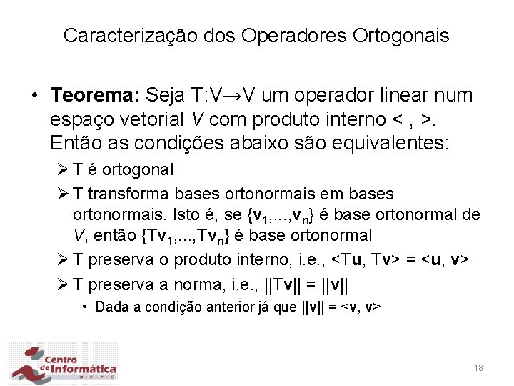 Caracterização dos Operadores Ortogonais • Teorema: Seja T: V→V um operador linear num espaço