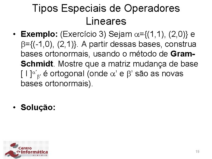 Tipos Especiais de Operadores Lineares • Exemplo: (Exercício 3) Sejam ={(1, 1), (2, 0)}