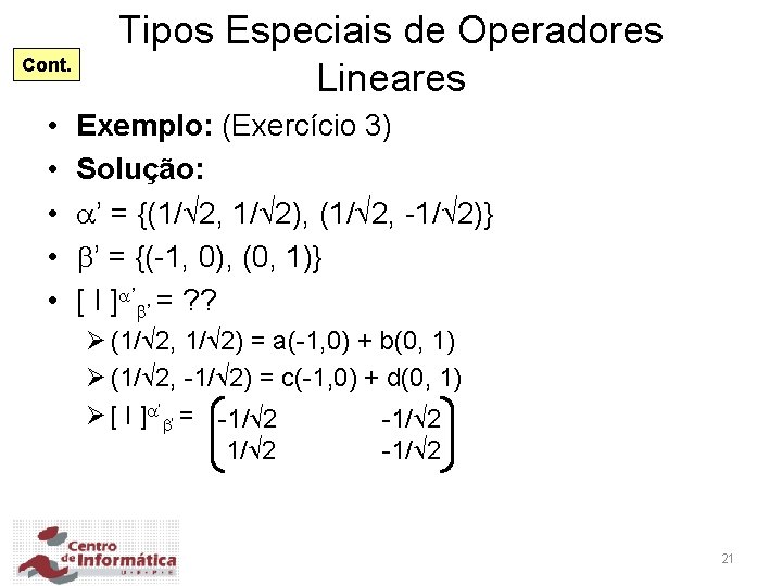 Cont. • • • Tipos Especiais de Operadores Lineares Exemplo: (Exercício 3) Solução: ’