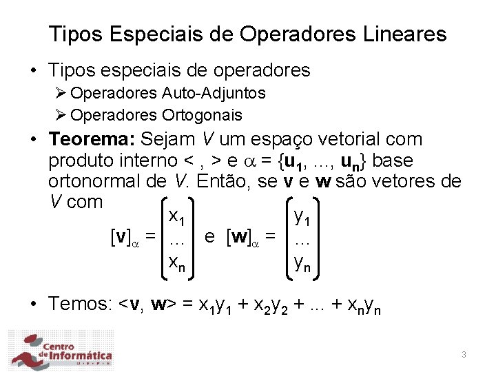 Tipos Especiais de Operadores Lineares • Tipos especiais de operadores Ø Operadores Auto-Adjuntos Ø