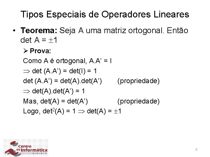 Tipos Especiais de Operadores Lineares • Teorema: Seja A uma matriz ortogonal. Então det