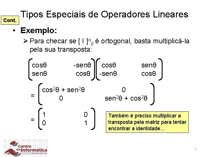 Cont. Tipos Especiais de Operadores Lineares • Exemplo: Ø Para checar se [ I