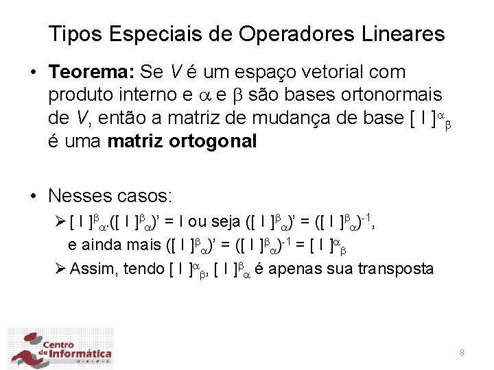 Tipos Especiais de Operadores Lineares • Teorema: Se V é um espaço vetorial com