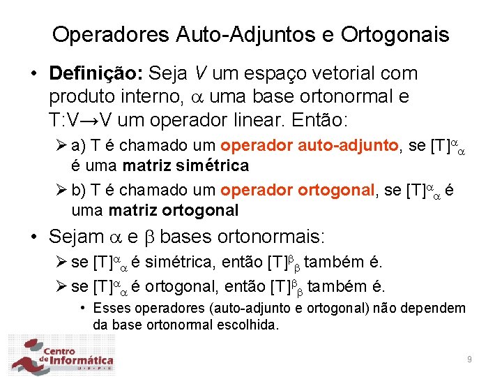 Operadores Auto-Adjuntos e Ortogonais • Definição: Seja V um espaço vetorial com produto interno,