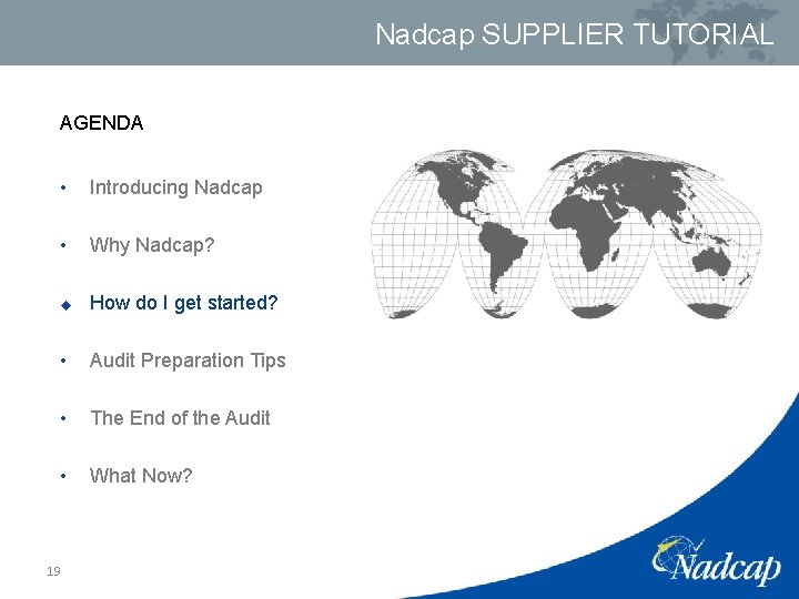 Nadcap SUPPLIER TUTORIAL AGENDA • Introducing Nadcap • Why Nadcap? u How do I