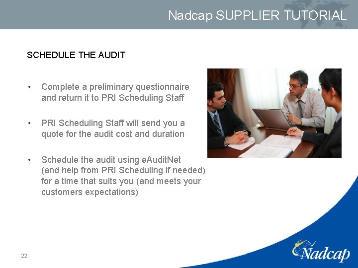 Nadcap SUPPLIER TUTORIAL SCHEDULE THE AUDIT 22 • Complete a preliminary questionnaire and return