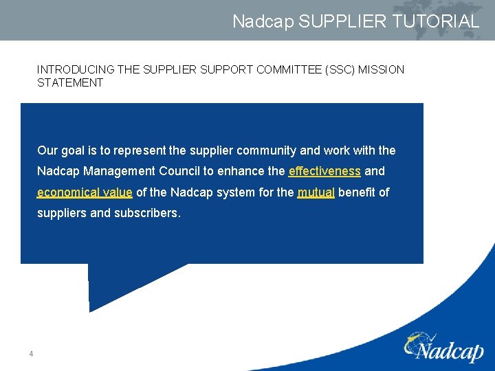 Nadcap SUPPLIER TUTORIAL INTRODUCING THE SUPPLIER SUPPORT COMMITTEE (SSC) MISSION STATEMENT Our goal is