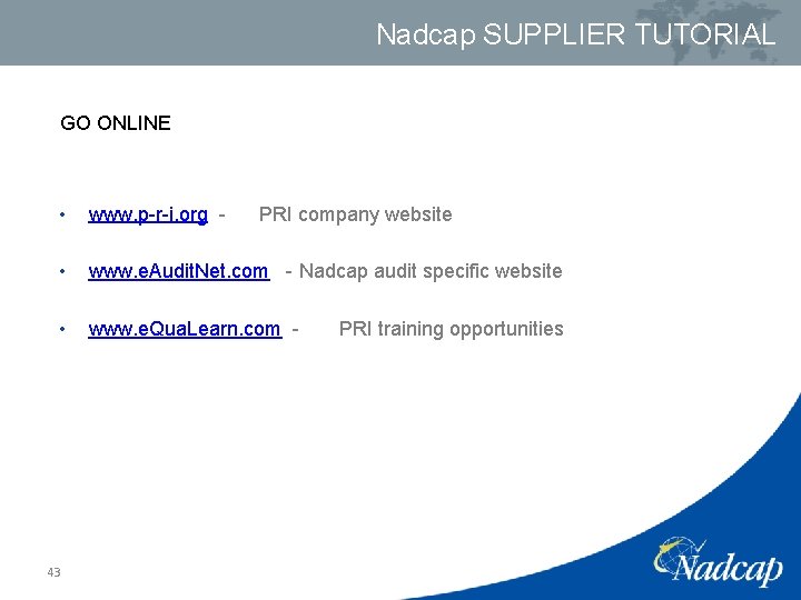 Nadcap SUPPLIER TUTORIAL GO ONLINE • www. p-r-i. org - • www. e. Audit.