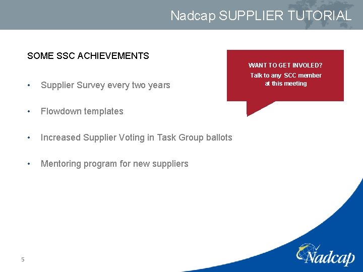 Nadcap SUPPLIER TUTORIAL SOME SSC ACHIEVEMENTS WANT TO GET INVOLED? 5 • Supplier Survey