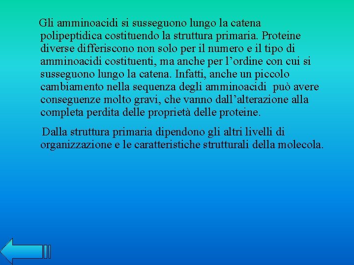 Gli amminoacidi si susseguono lungo la catena polipeptidica costituendo la struttura primaria. Proteine diverse