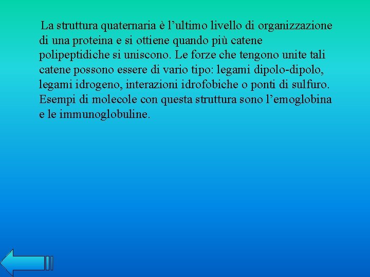 La struttura quaternaria è l’ultimo livello di organizzazione di una proteina e si ottiene