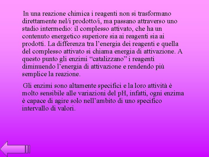 In una reazione chimica i reagenti non si trasformano direttamente nel/i prodotto/i, ma passano