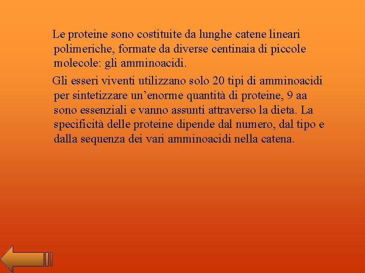 Le proteine sono costituite da lunghe catene lineari polimeriche, formate da diverse centinaia di