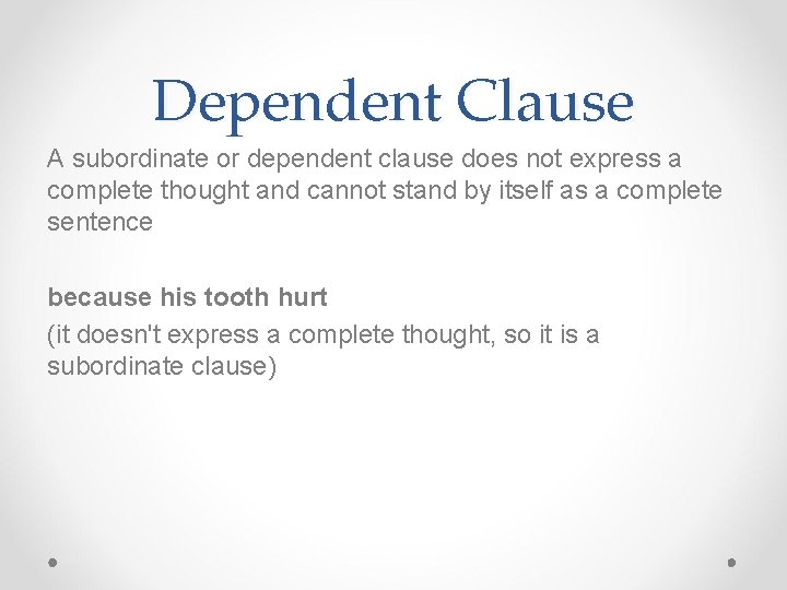Dependent Clause A subordinate or dependent clause does not express a complete thought and