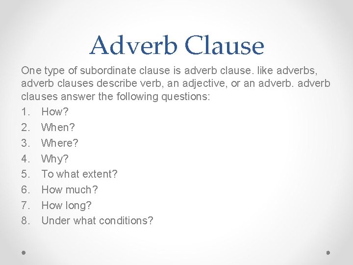 Adverb Clause One type of subordinate clause is adverb clause. like adverbs, adverb clauses