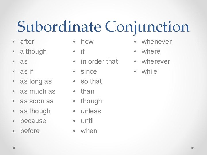 Subordinate Conjunction • • • after although as as if as long as as