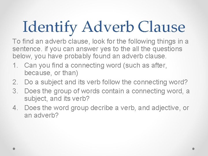 Identify Adverb Clause To find an adverb clause, look for the following things in