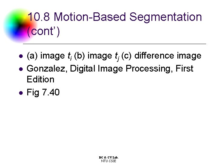 10. 8 Motion-Based Segmentation (cont’) l l l (a) image ti (b) image tj 10. 8 Motion-Based Segmentation (cont’) l l l (a) image ti (b) image tj