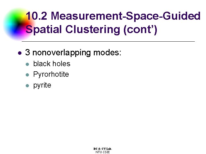 10. 2 Measurement-Space-Guided Spatial Clustering (cont’) l 3 nonoverlapping modes: l l l black 10. 2 Measurement-Space-Guided Spatial Clustering (cont’) l 3 nonoverlapping modes: l l l black