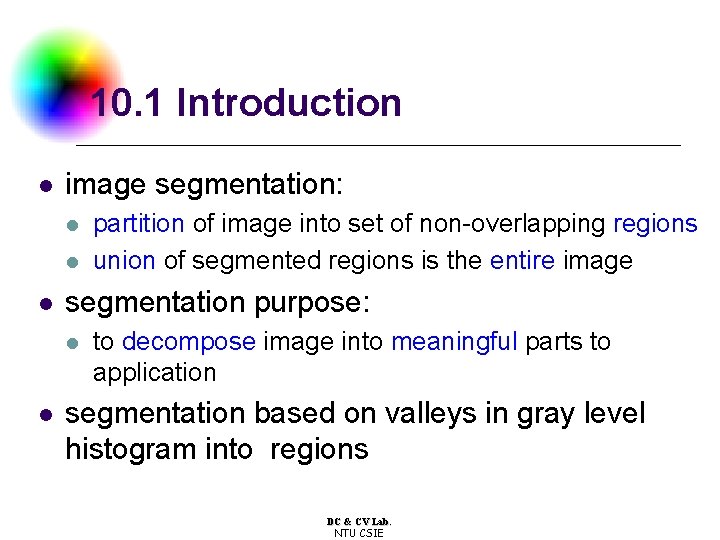 10. 1 Introduction l image segmentation: l l l segmentation purpose: l l partition 10. 1 Introduction l image segmentation: l l l segmentation purpose: l l partition