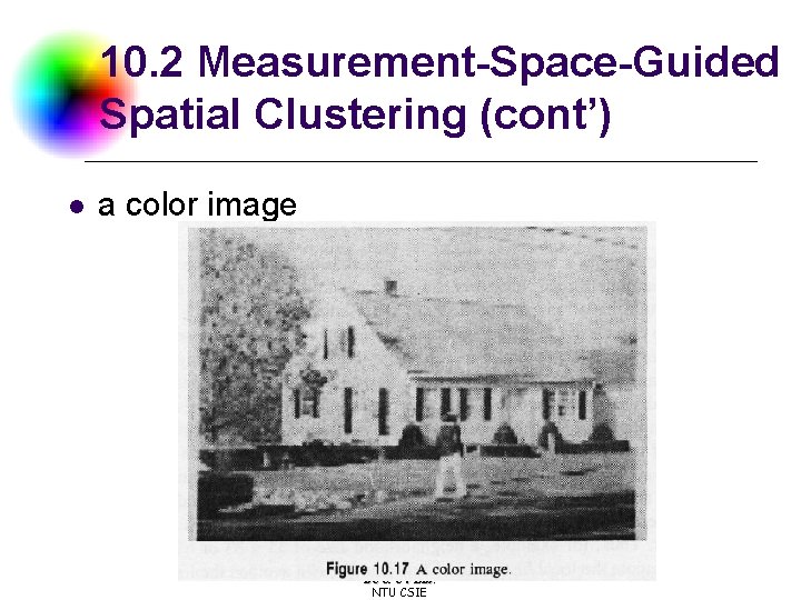 10. 2 Measurement-Space-Guided Spatial Clustering (cont’) l a color image DC & CV Lab. 10. 2 Measurement-Space-Guided Spatial Clustering (cont’) l a color image DC & CV Lab.
