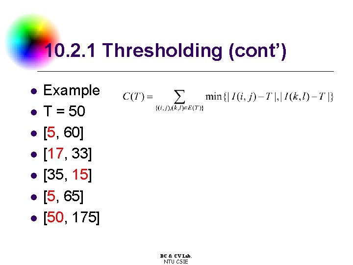 10. 2. 1 Thresholding (cont’) l l l l Example T = 50 [5, 10. 2. 1 Thresholding (cont’) l l l l Example T = 50 [5,