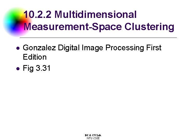 10. 2. 2 Multidimensional Measurement-Space Clustering l l Gonzalez Digital Image Processing First Edition 10. 2. 2 Multidimensional Measurement-Space Clustering l l Gonzalez Digital Image Processing First Edition