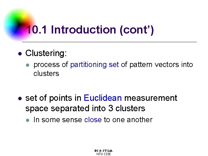 10. 1 Introduction (cont’) l Clustering: l l process of partitioning set of pattern 10. 1 Introduction (cont’) l Clustering: l l process of partitioning set of pattern