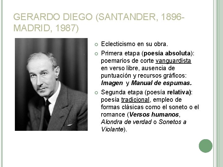 GERARDO DIEGO (SANTANDER, 1896 MADRID, 1987) Eclecticismo en su obra. Primera etapa (poesía absoluta): GERARDO DIEGO (SANTANDER, 1896 MADRID, 1987) Eclecticismo en su obra. Primera etapa (poesía absoluta):