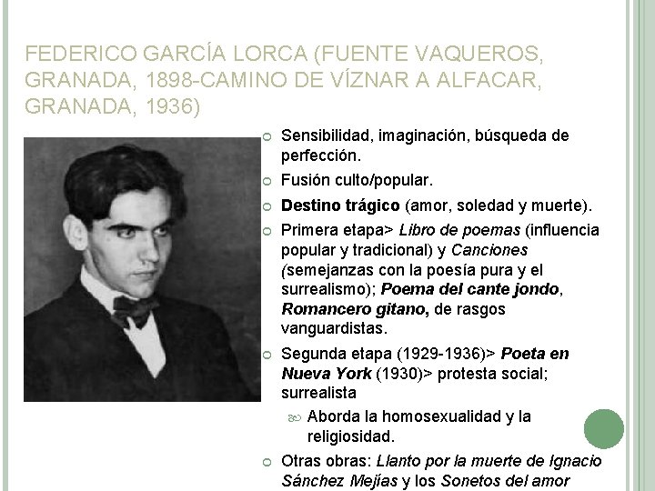 FEDERICO GARCÍA LORCA (FUENTE VAQUEROS, GRANADA, 1898 -CAMINO DE VÍZNAR A ALFACAR, GRANADA, 1936) FEDERICO GARCÍA LORCA (FUENTE VAQUEROS, GRANADA, 1898 -CAMINO DE VÍZNAR A ALFACAR, GRANADA, 1936)