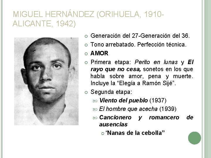 MIGUEL HERNÁNDEZ (ORIHUELA, 1910 ALICANTE, 1942) Generación del 27 -Generación del 36. Tono arrebatado. MIGUEL HERNÁNDEZ (ORIHUELA, 1910 ALICANTE, 1942) Generación del 27 -Generación del 36. Tono arrebatado.