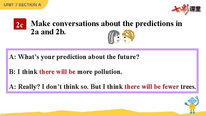 2 c Make conversations about the predictions in 2 a and 2 b. A: 2 c Make conversations about the predictions in 2 a and 2 b. A: