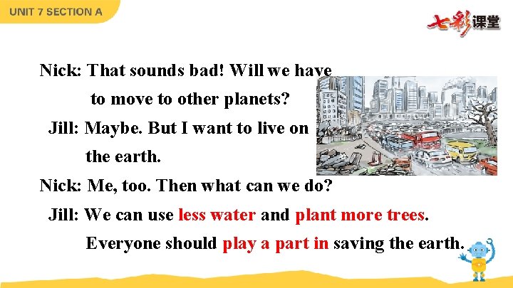 Nick: That sounds bad! Will we have to move to other planets? Jill: Maybe. Nick: That sounds bad! Will we have to move to other planets? Jill: Maybe.