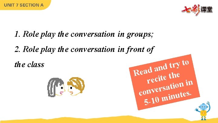 1. Role play the conversation in groups; 2. Role play the conversation in front 1. Role play the conversation in groups; 2. Role play the conversation in front