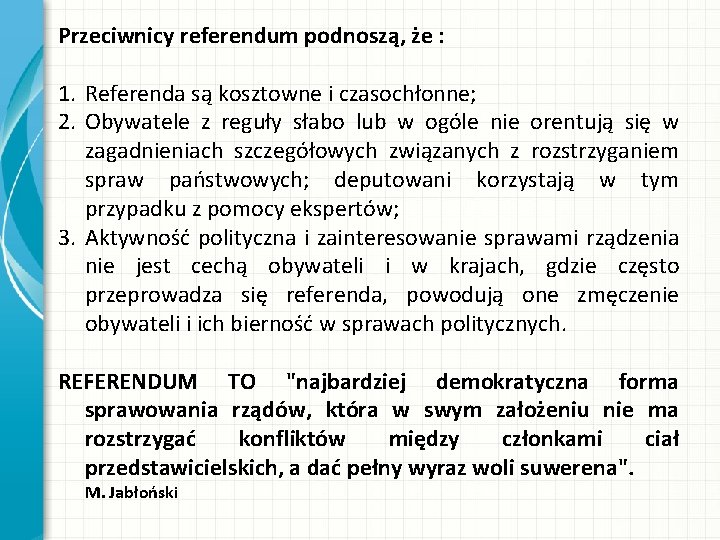 Przeciwnicy referendum podnoszą, że : 1. Referenda są kosztowne i czasochłonne; 2. Obywatele z