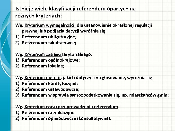 Istnieje wiele klasyfikacji referendum opartych na różnych kryteriach: Wg. Kryterium wymagalności, dla ustanowienie określonej