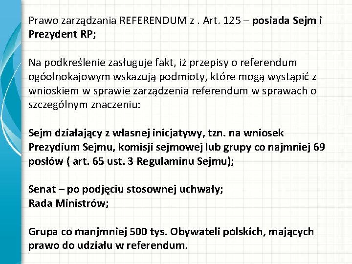 Prawo zarządzania REFERENDUM z. Art. 125 – posiada Sejm i Prezydent RP; Na podkreślenie