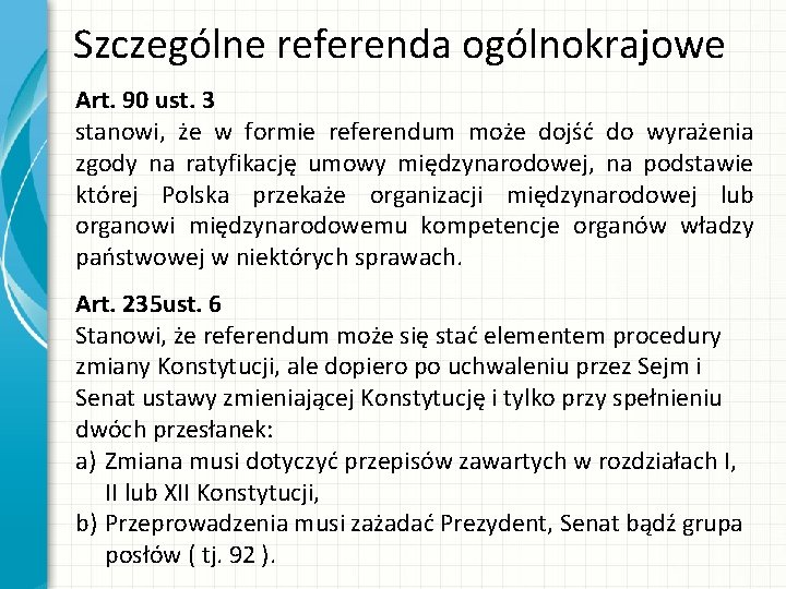 Szczególne referenda ogólnokrajowe Art. 90 ust. 3 stanowi, że w formie referendum może dojść