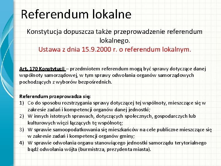 Referendum lokalne Konstytucja dopuszcza także przeprowadzenie referendum lokalnego. Ustawa z dnia 15. 9. 2000