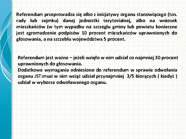 Referendum przeprowadza się albo z inicjatywy organu stanowiącego (tzn. rady lub sejmku) danej jednostki