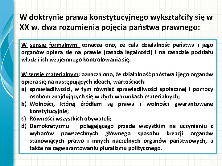 W doktrynie prawa konstytucyjnego wykształciły się w XX w. dwa rozumienia pojęcia państwa prawnego: