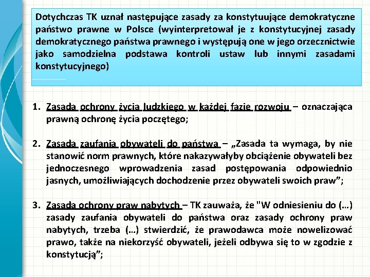 Dotychczas TK uznał następujące zasady za konstytuujące demokratyczne państwo prawne w Polsce (wyinterpretował je