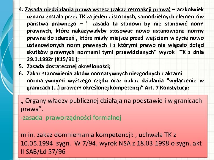 4. Zasada niedziałania prawa wstecz (zakaz retroakcji prawa) – aczkolwiek uznana została przez TK