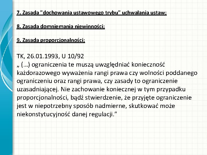 7. Zasada "dochowania ustawowego trybu" uchwalania ustaw; 8. Zasada domniemania niewinności; 9. Zasada proporcjonalności;