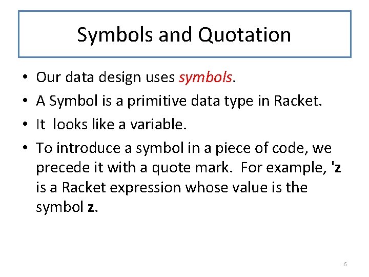 Symbols and Quotation • • Our data design uses symbols. A Symbol is a