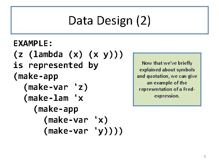 Data Design (2) EXAMPLE: (z (lambda (x) (x y))) is represented by (make-app (make-var Data Design (2) EXAMPLE: (z (lambda (x) (x y))) is represented by (make-app (make-var