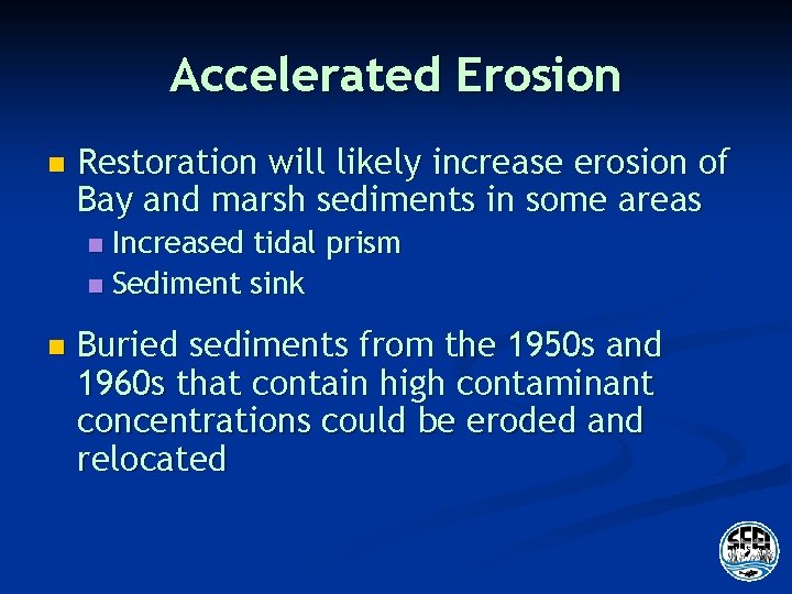 Accelerated Erosion n Restoration will likely increase erosion of Bay and marsh sediments in